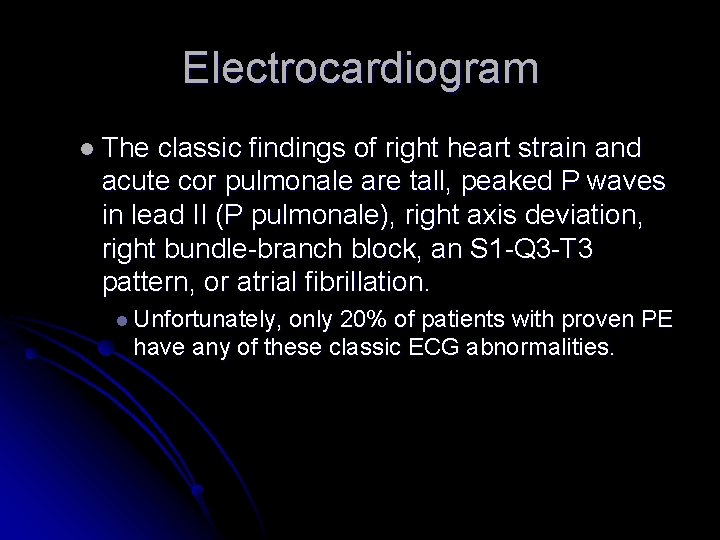 Electrocardiogram l The classic findings of right heart strain and acute cor pulmonale are