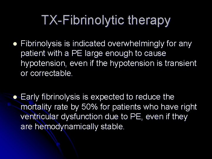 TX-Fibrinolytic therapy l Fibrinolysis is indicated overwhelmingly for any patient with a PE large