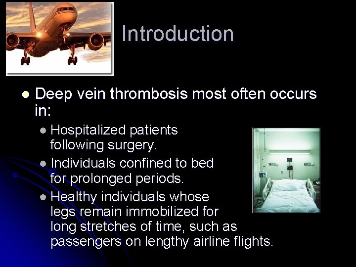 Introduction l Deep vein thrombosis most often occurs in: l Hospitalized patients following surgery.