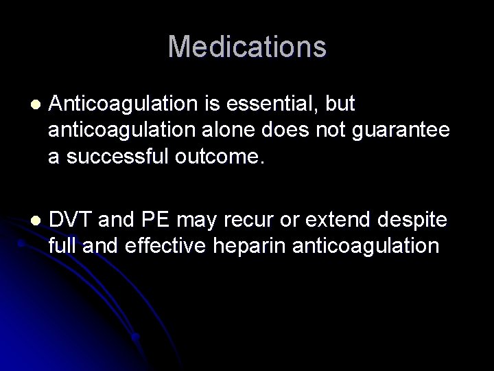 Medications l Anticoagulation is essential, but anticoagulation alone does not guarantee a successful outcome.