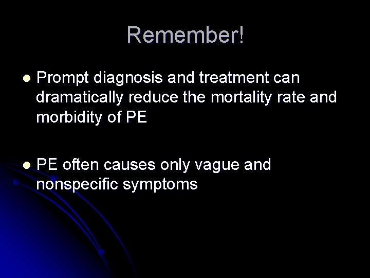 Remember! l Prompt diagnosis and treatment can dramatically reduce the mortality rate and morbidity