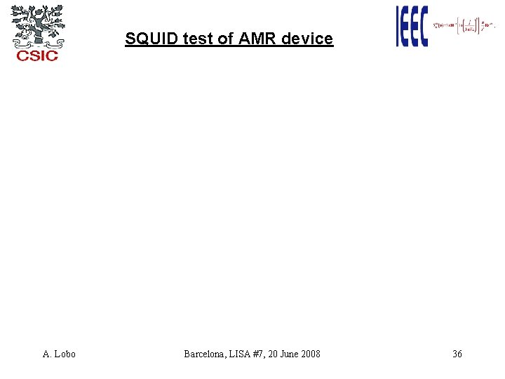 SQUID test of AMR device A. Lobo Barcelona, LISA #7, 20 June 2008 36