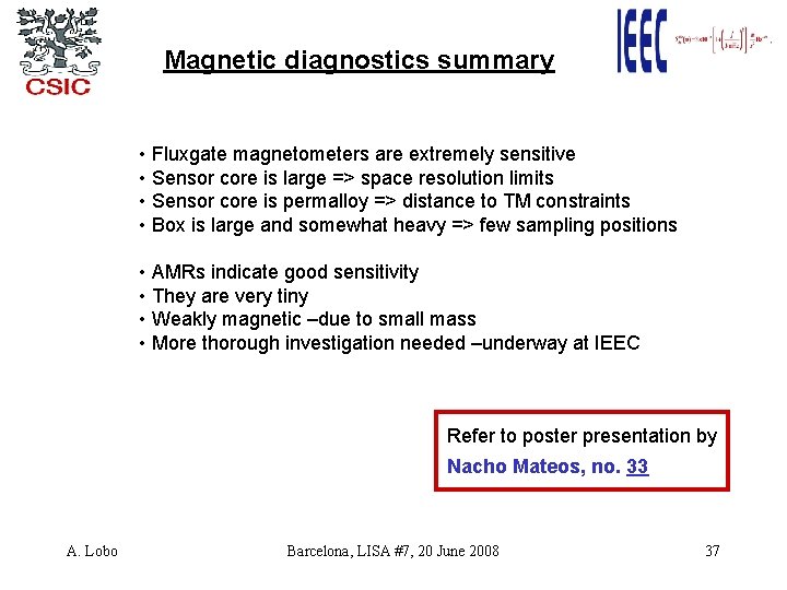 Magnetic diagnostics summary • Fluxgate magnetometers are extremely sensitive • Sensor core is large