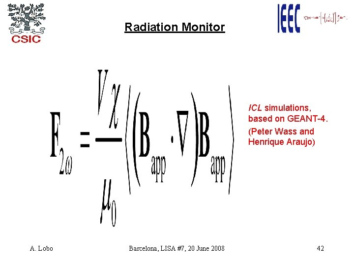 Radiation Monitor ICL simulations, based on GEANT-4. (Peter Wass and Henrique Araujo) A. Lobo