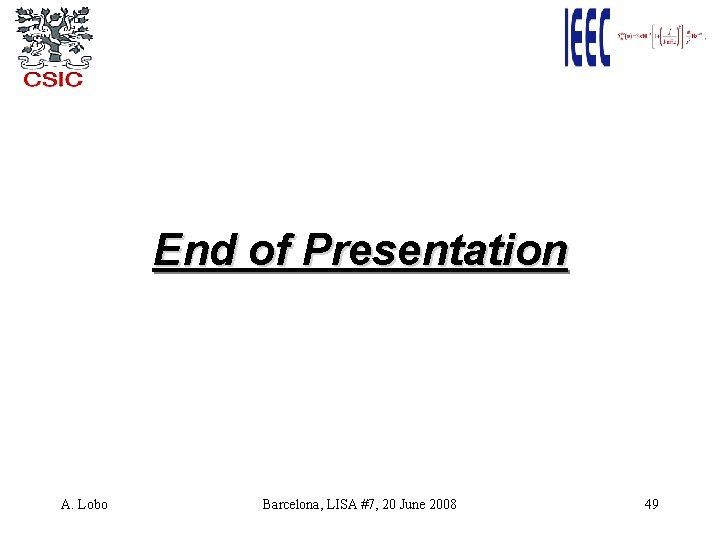 End of Presentation A. Lobo Barcelona, LISA #7, 20 June 2008 49 