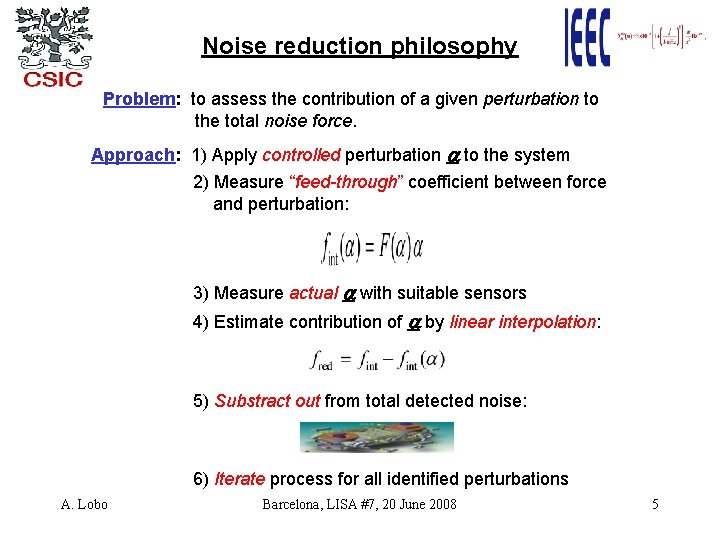 Noise reduction philosophy Problem: to assess the contribution of a given perturbation to the