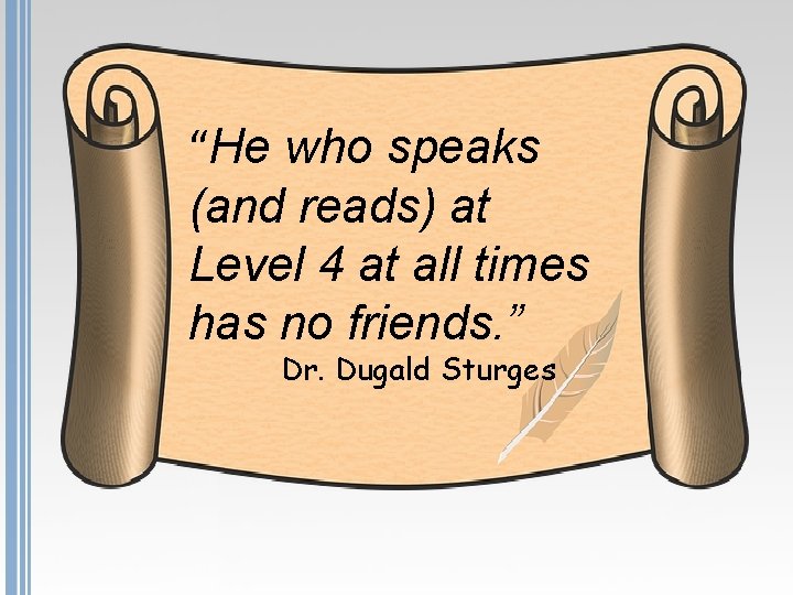 “He who speaks (and reads) at Level 4 at all times has no friends.