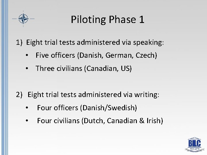 Piloting Phase 1 1) Eight trial tests administered via speaking: • Five officers (Danish,