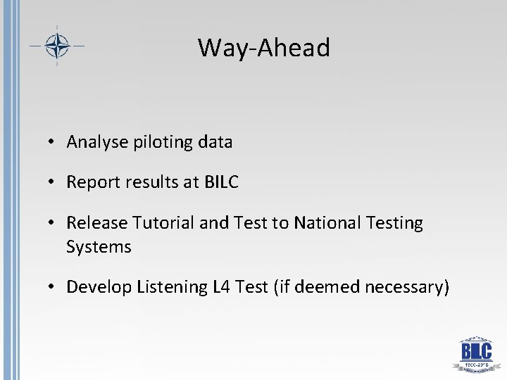 Way-Ahead • Analyse piloting data • Report results at BILC • Release Tutorial and