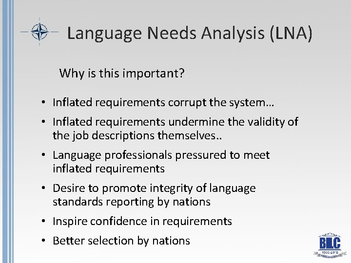 Language Needs Analysis (LNA) Why is this important? • Inflated requirements corrupt the system…