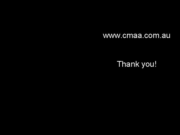 www. cmaa. com. au Thank you! 