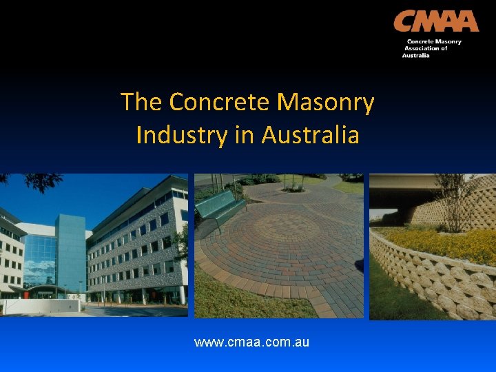 The Concrete Masonry Industry in Australia www. cmaa. com. au 