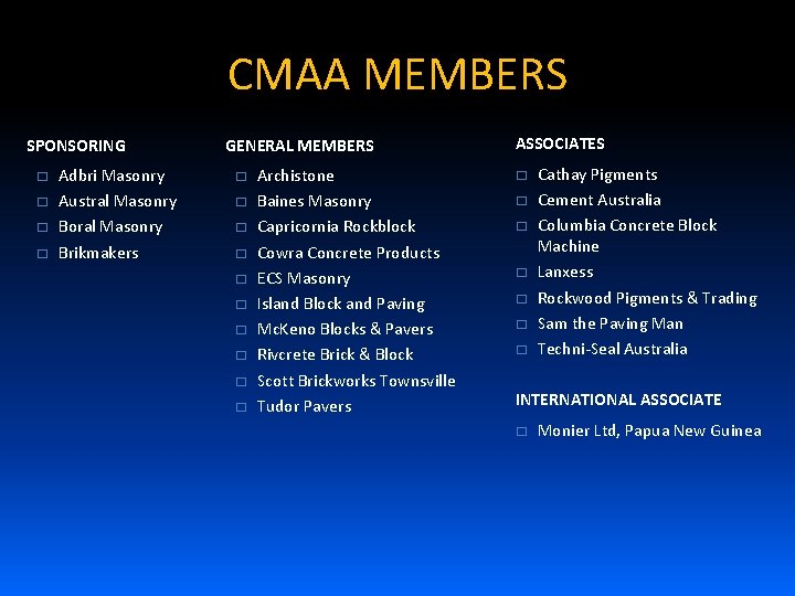 CMAA MEMBERS SPONSORING � � Adbri Masonry Austral Masonry Boral Masonry Brikmakers GENERAL MEMBERS