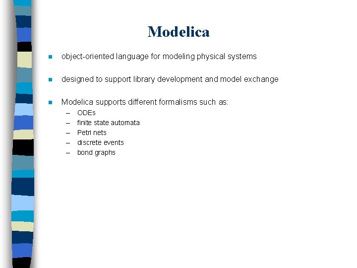 Modelica n object-oriented language for modeling physical systems n designed to support library development