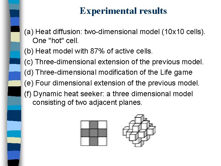 Experimental results (a) Heat diffusion: two-dimensional model (10 x 10 cells). One "hot" cell.