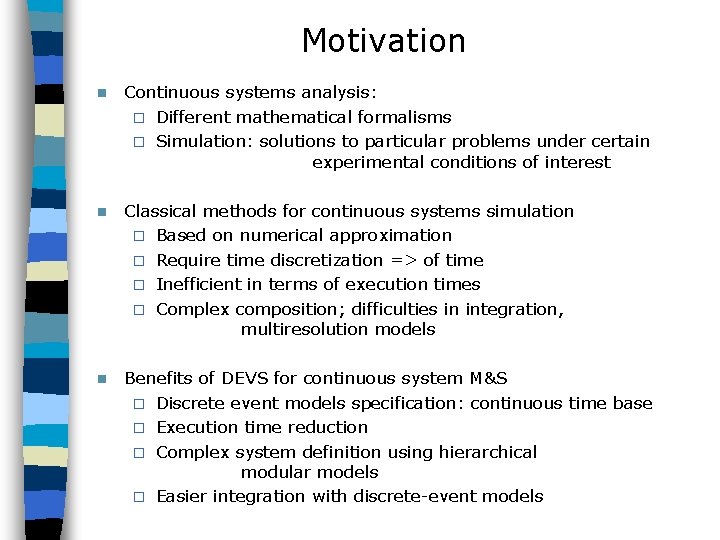 Motivation n Continuous systems analysis: ¨ Different mathematical formalisms ¨ Simulation: solutions to particular