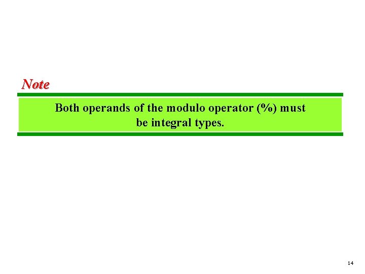 Note Both operands of the modulo operator (%) must be integral types. 14 