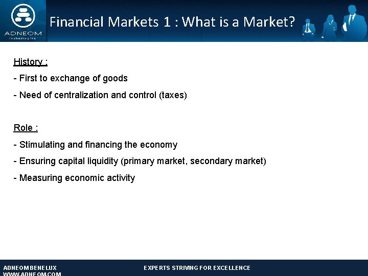 Financial Markets 1 : What is a Market? History : - First to exchange