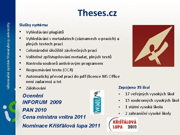 Informační systém Masarykovy univerzity Theses. cz Služby systému • Vyhledávání plagiátů • Vyhledávání v
