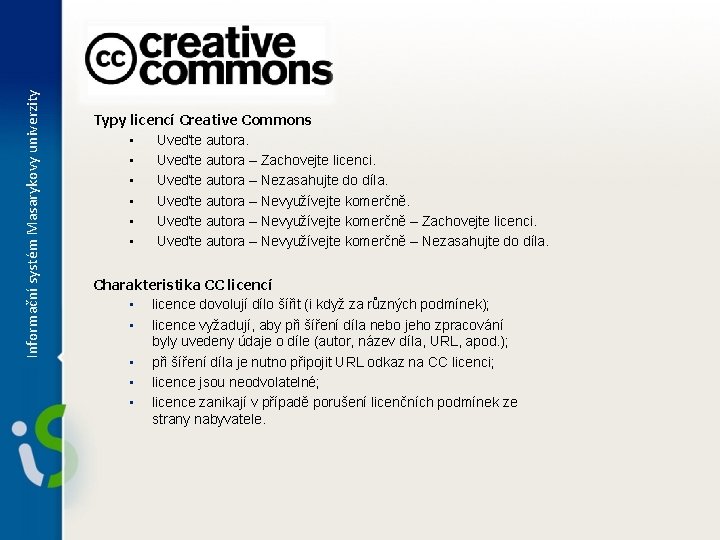 Informační systém Masarykovy univerzity Typy licencí Creative Commons • Uveďte autora – Zachovejte licenci.