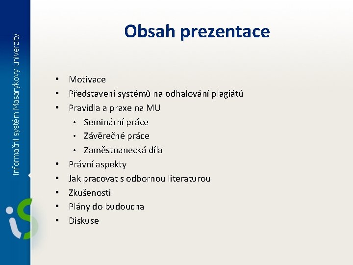 Informační systém Masarykovy univerzity Obsah prezentace • Motivace • Představení systémů na odhalování plagiátů