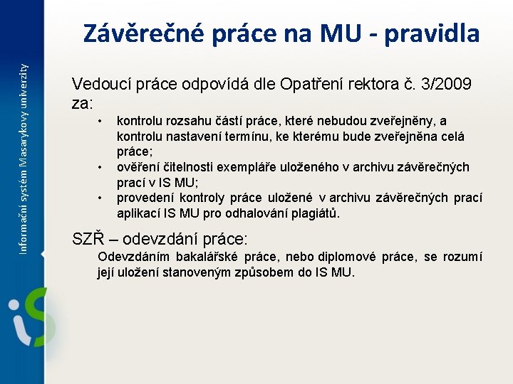 Informační systém Masarykovy univerzity Závěrečné práce na MU - pravidla Vedoucí práce odpovídá dle