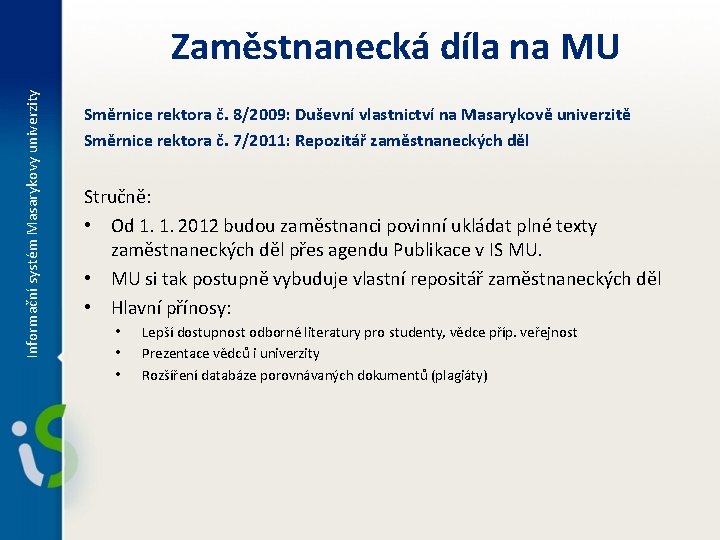 Informační systém Masarykovy univerzity Zaměstnanecká díla na MU Směrnice rektora č. 8/2009: Duševní vlastnictví