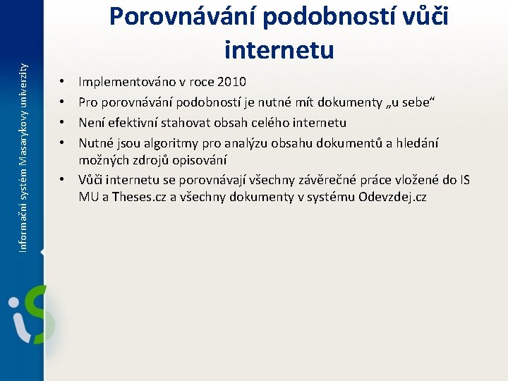 Informační systém Masarykovy univerzity Porovnávání podobností vůči internetu • • Implementováno v roce 2010