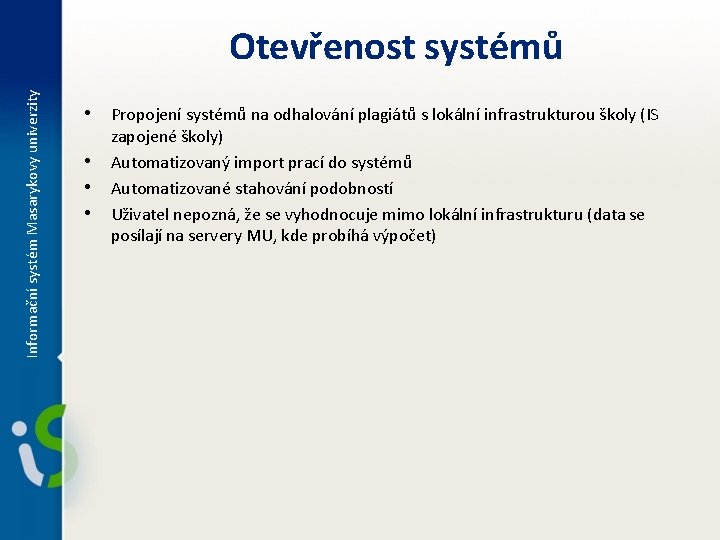 Informační systém Masarykovy univerzity Otevřenost systémů • Propojení systémů na odhalování plagiátů s lokální