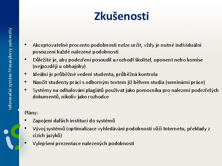 Informační systém Masarykovy univerzity Zkušenosti • Akceptovatelné procento podobnosti nelze určit, vždy je nutné