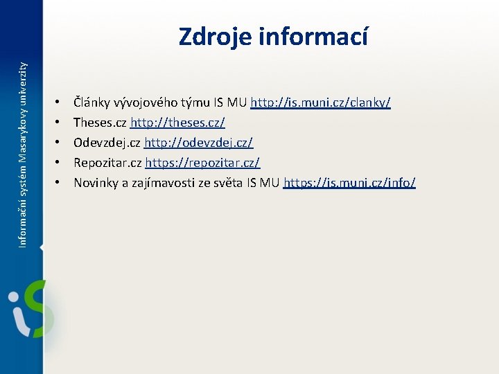 Informační systém Masarykovy univerzity Zdroje informací • • • Články vývojového týmu IS MU