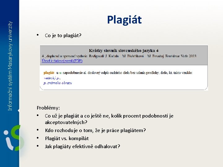 Informační systém Masarykovy univerzity Plagiát • Co je to plagiát? Problémy: • Co už
