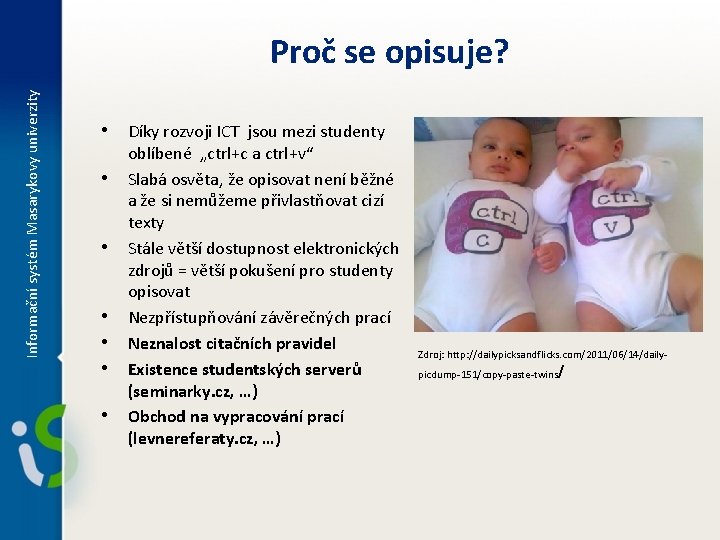 Informační systém Masarykovy univerzity Proč se opisuje? • Díky rozvoji ICT jsou mezi studenty