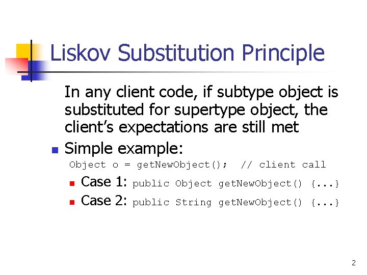 Liskov Substitution Principle n In any client code, if subtype object is substituted for