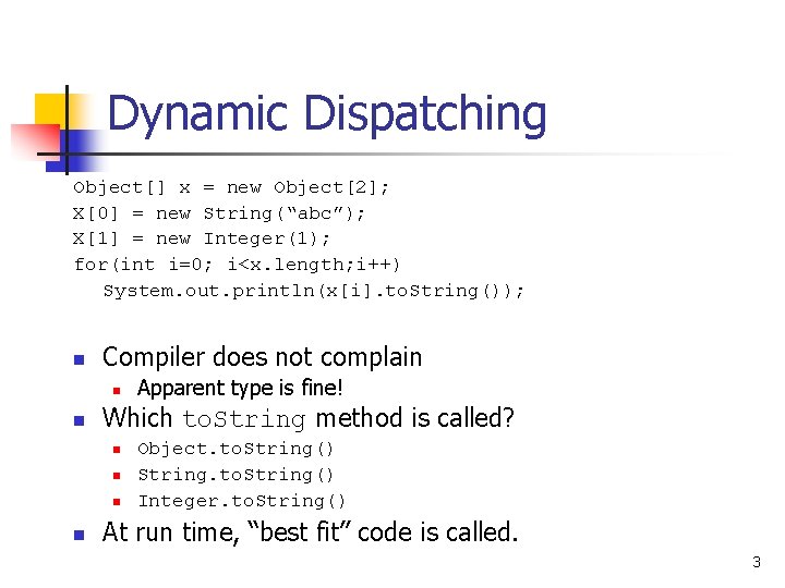 Dynamic Dispatching Object[] x = new Object[2]; X[0] = new String(“abc”); X[1] = new