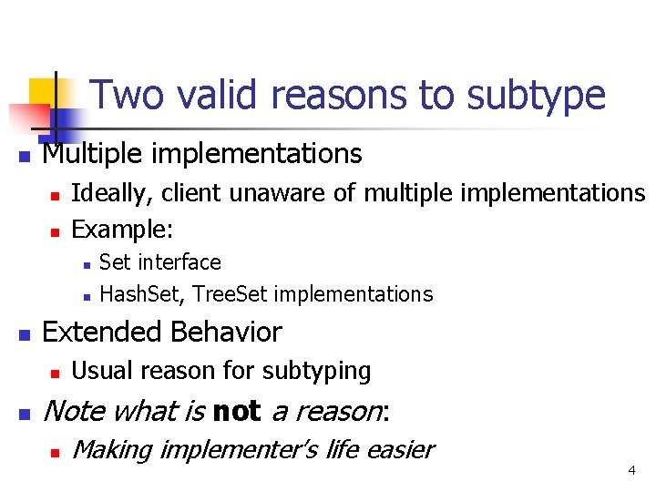 Two valid reasons to subtype n Multiple implementations n n Ideally, client unaware of