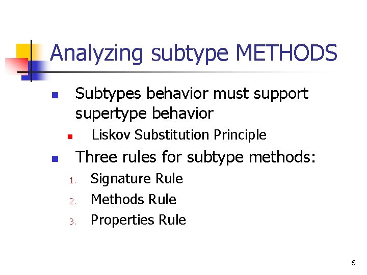 Analyzing subtype METHODS Subtypes behavior must support supertype behavior n Liskov Substitution Principle n