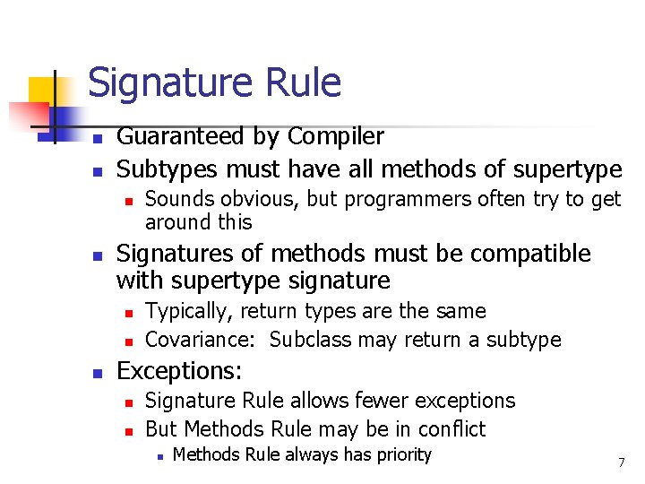 Signature Rule n n Guaranteed by Compiler Subtypes must have all methods of supertype