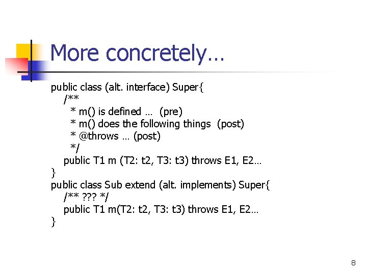 More concretely… public class (alt. interface) Super{ /** * m() is defined … (pre)