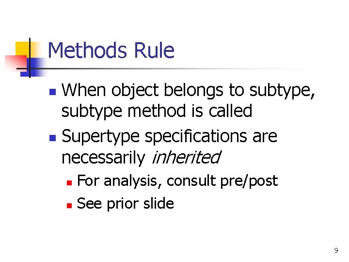 Methods Rule When object belongs to subtype, subtype method is called n Supertype specifications