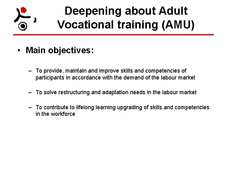 Deepening about Adult Vocational training (AMU) • Main objectives: – To provide, maintain and