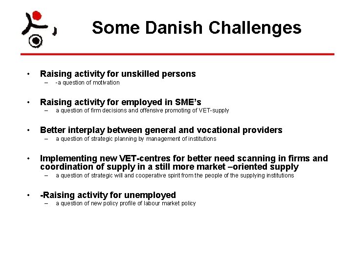 Some Danish Challenges • Raising activity for unskilled persons – • Raising activity for