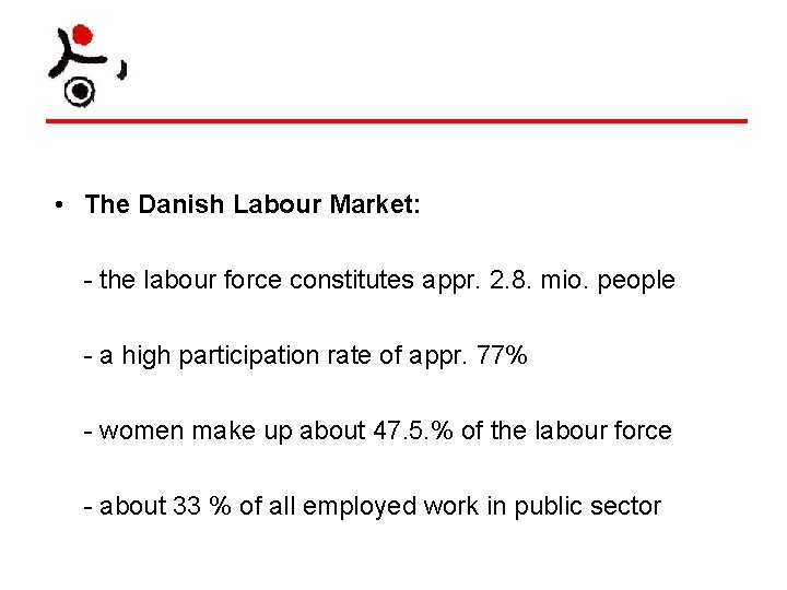  • The Danish Labour Market: - the labour force constitutes appr. 2. 8.