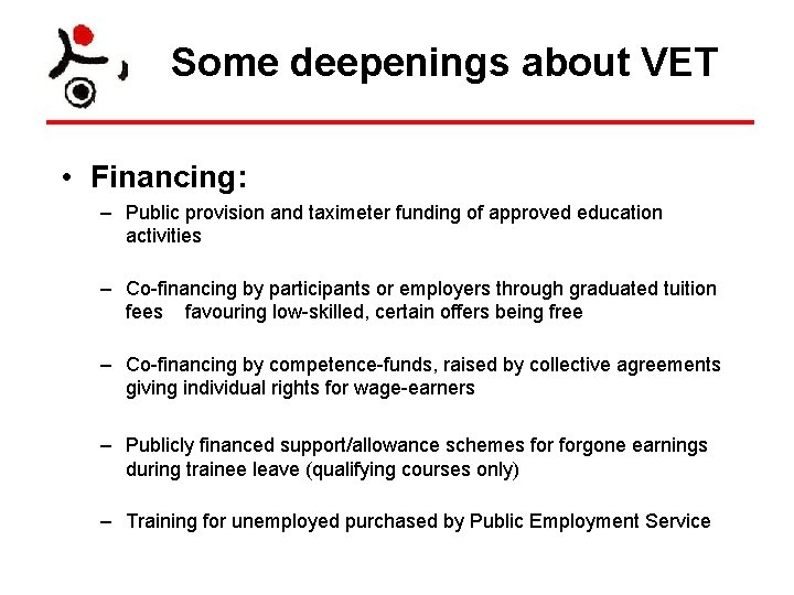 Some deepenings about VET • Financing: – Public provision and taximeter funding of approved