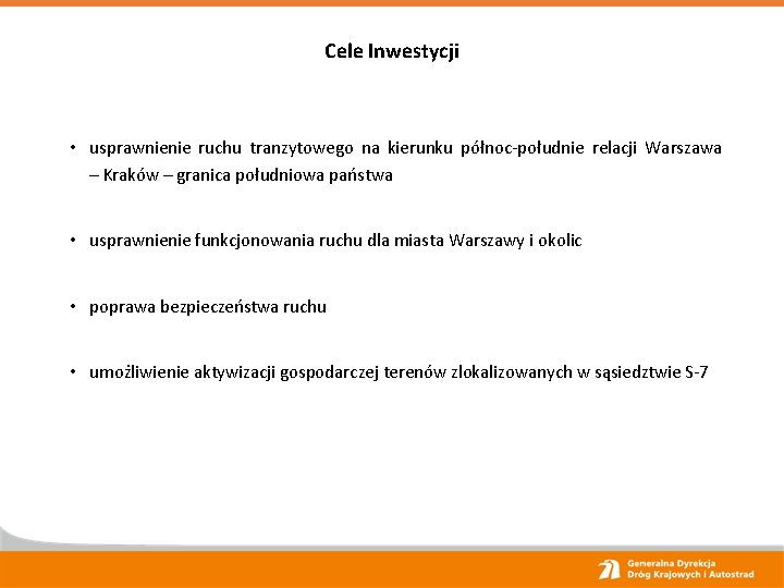 Cele Inwestycji • usprawnienie ruchu tranzytowego na kierunku północ-południe relacji Warszawa – Kraków –