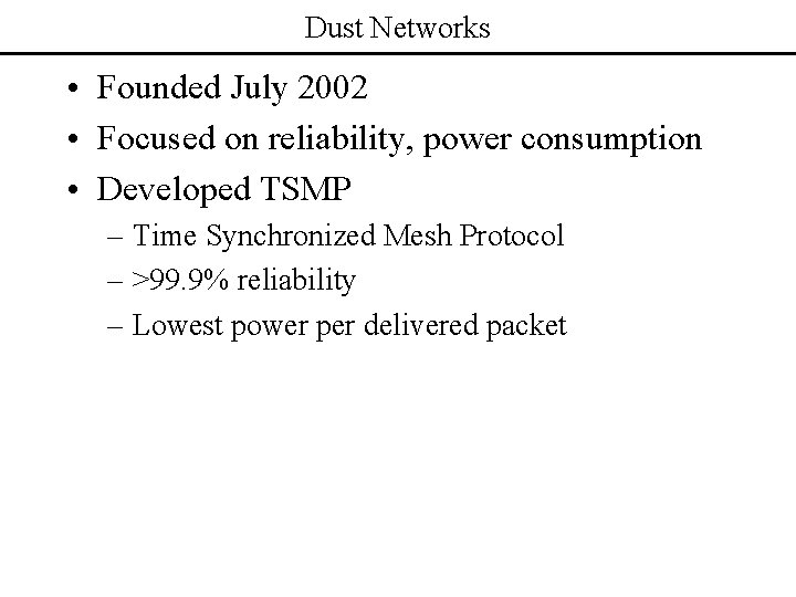 Dust Networks • Founded July 2002 • Focused on reliability, power consumption • Developed