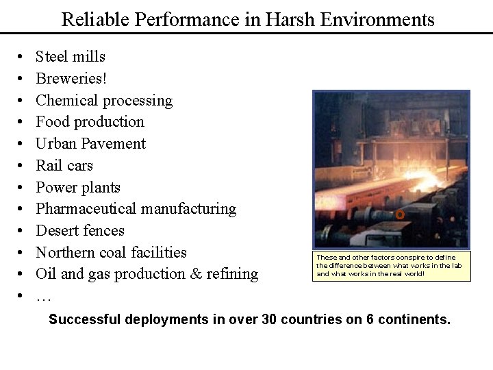 Reliable Performance in Harsh Environments • • • Steel mills Breweries! Chemical processing Food