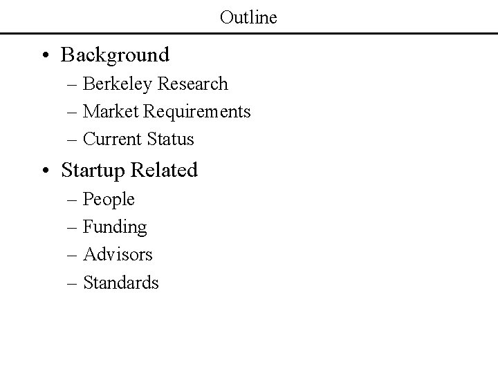 Outline • Background – Berkeley Research – Market Requirements – Current Status • Startup