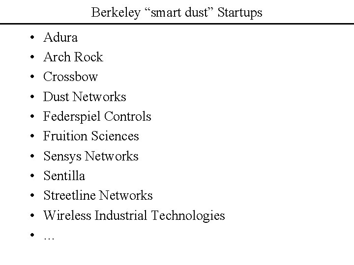 Berkeley “smart dust” Startups • • • Adura Arch Rock Crossbow Dust Networks Federspiel