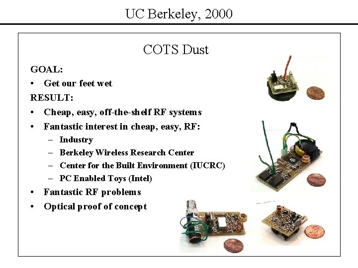 UC Berkeley, 2000 COTS Dust GOAL: • Get our feet wet RESULT: • Cheap,